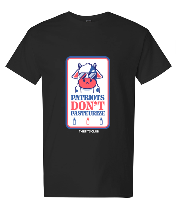 Patriots Don't Pasteurize - Light 100% Cotton Shirt