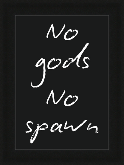 No Gods No Spawn Print