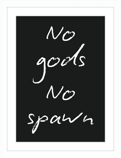 No Gods No Spawn Print