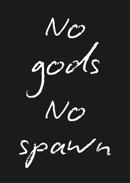 No Gods No Spawn Print